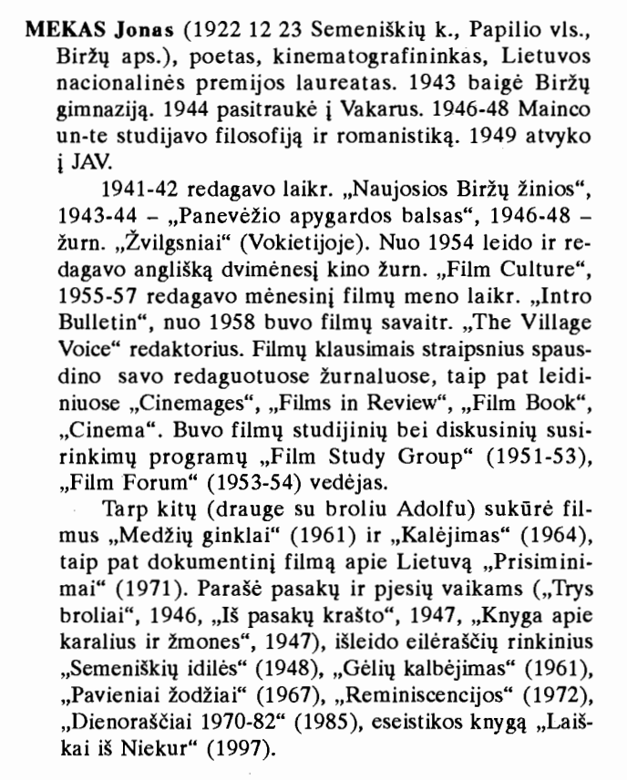 In the Lithuanian Encyclopedia of Journalism (1997), Mekas is indicated as the editor of newspapers in Biržai and Panevėžys during the Nazi occupation. He later minimized his involvement, calling it “bragging.”