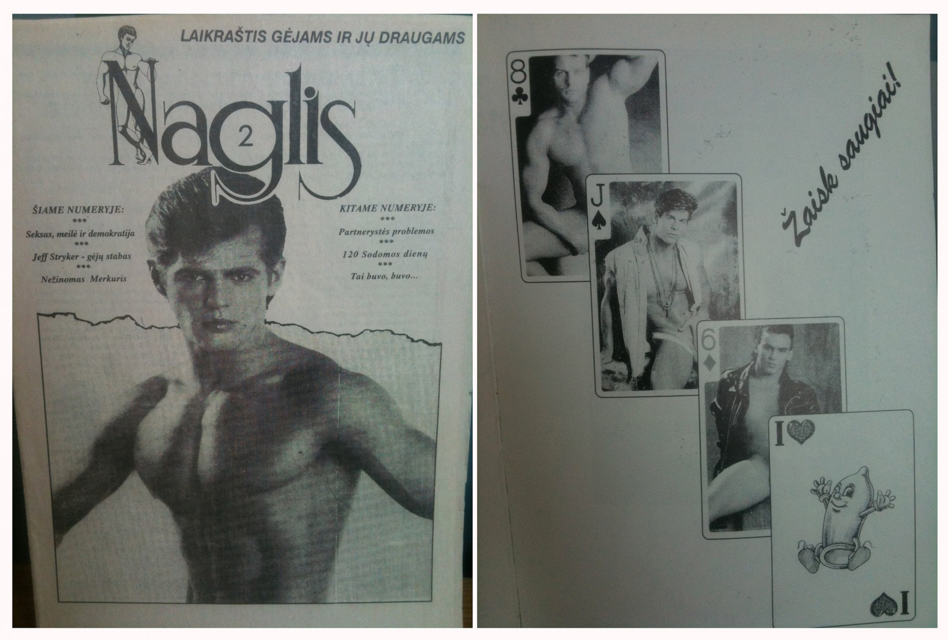 Nuo 1993 iki 1997 m. ėjęs žurnalas „Naglis“ yra vienas retų lietuviškos LGBTQ spaudos pavyzdžių. „Vikipedijoje“ jis aprašomas kaip „bulvarinio tipo erotinio pobūdžio žurnalas vyrams.“ Bet leidinys atliko ir stiprią šviečiamąją funkciją, akcentuodamas saugų seksą tarp homoseksualių partnerių, siekiant išvengti lytiniu būdu plintančių ligų (FunkyVilnius archyvas) Nuo 1993 iki 1997 m. ėjęs žurnalas „Naglis“ yra vienas retų lietuviškos LGBTQ spaudos pavyzdžių. „Vikipedijoje“ jis aprašomas kaip „bulvarinio tipo erotinio pobūdžio žurnalas vyrams.“ Bet leidinys atliko ir stiprią šviečiamąją funkciją, akcentuodamas saugų seksą tarp homoseksualių partnerių, siekiant išvengti lytiniu būdu plintančių ligų (FunkyVilnius archyvas)